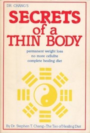 Cover of: Dr. Chang's secrets of a thin body: Permanent weight loss no more cellulite complete healing diet