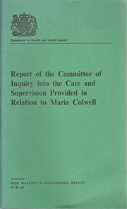 Report of the Committee of Inquiry into the Care and Supervision Provided in Relation to Maria Colwell by Great Britain. Committee of Inquiry into the Care and Supervision Provided in Relation to Maria Colwell.