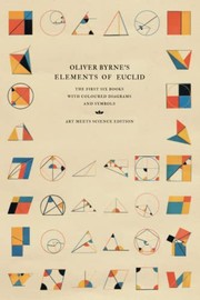 Cover of: Oliver Byrne's Elements of Euclid: The First Six Books with Coloured Diagrams and Symbols