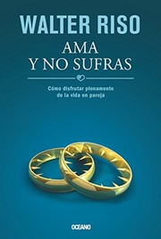 Cover of: Ama y no sufras: Cómo disfrutar plenamente de la vida en pareja