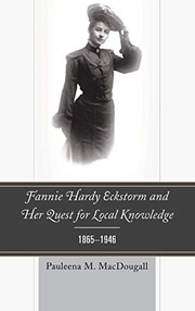 Cover of: Fannie Hardy Eckstorm and Her Quest for Local Knowledge, 1865-1946 by Pauleena M. MacDougall