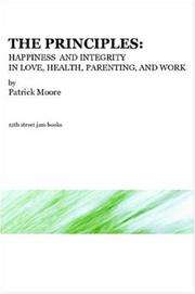 Cover of: The Principles: Happiness and Integrity in Love, Health, Parenting, and Work