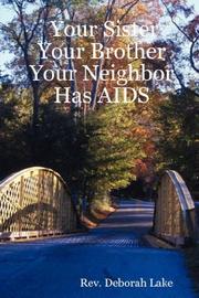 Cover of: Your Sister Your Brother Your Neighbor Has AIDS by Rev. Deborah Lake