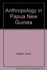 Cover of: Anthropology in Papua New Guinea: readings from the Encyclopaedia of Papua and New Guinea by edited by Ian Hogbin.