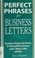 Cover of: Perfect phrases for business letters