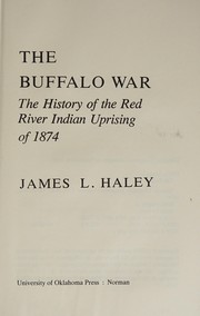 Cover of: The Buffalo War: the history of the Red River Indian uprising of 1874