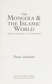 The Mongols and the Islamic world by Peter Jackson