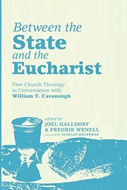 Cover of: Between the state and the eucharist: Free Church theology in conversation with William T. Cavanaugh