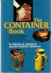 Cover of: The container book: basic processes for making bags, baskets, boxes, bowls, and other container forms with fibers, fabrics, leather, wood, plastics, metal, clay, glass, and natural materials