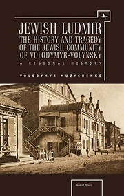 Cover of: Jewish Ludmir : The History and Tragedy of the Jewish Community of Volodymyr-Volynsky: a Regional History