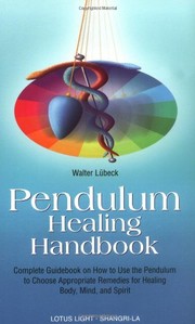 Cover of: Pendulum healing handbook: complete guidebook on how to utilize the pendulum to choose approbriate remedies for healing body, mind, and spirit