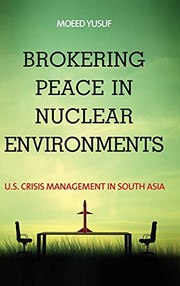 Brokering Peace in Nuclear Environments by Moeed Yusuf