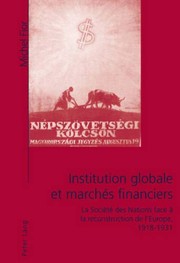 Cover of: Institution globale et marchés financiers: la Société des Nations face à la reconstruction de l'Europe, 1918-1931