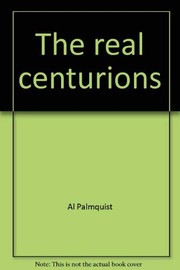 The Real Centurions by Al Palmquist