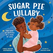 Cover of: Sugar Pie Lullaby: A Bedtime Poem Celebrating the Legends of Motown