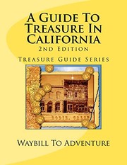 Cover of: A Guide To Treasure In California, 2nd Edition by Waybill To Adventure LLC, PhD/ABD, Leanne Carson Boyd, H. Glenn Carson, Thomas Penfield
