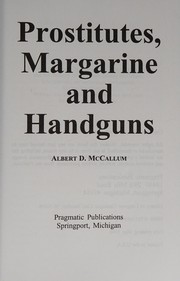 Cover of: Prostitutes, margarine, and handguns by Albert D. McCallum