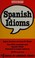 Cover of: Spanish idioms