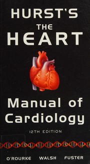 Cover of: Hurst's the heart manual of cardiology by editors, Robert A. O'Rourke, Richard A. Walsh, Valentin Fuster.