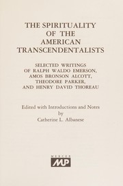 Cover of: The Spirituality of the American transcendentalists: selected writings of Ralph Waldo Emerson, Amos Bronson Alcott, Theodore Parker, and Henry David Thoreau