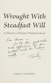 Cover of: Wrought with steadfast will: a history of Emma Willard School