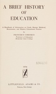 Cover of: A brief history of education: a handbook of information on Greek, Roman, medieval, Renaissance, and modern educational practice.