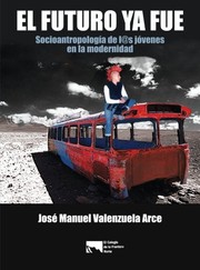 El futuro ya fue by José Manuel Valenzuela Arce