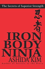 Cover of: Iron body ninja: the secrets ofsuperior strength
