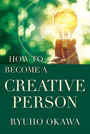 Cover of: How to Become a Creative Person by Ryuho Okawa