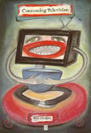 Cover of: Consuming television by Bob Mullan