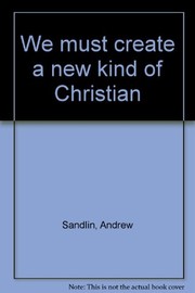 Cover of: We must create a new kind of Christian