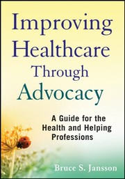 Cover of: Improving healthcare through advocacy: a guide for the health and helping professions