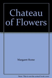Cover of: Chateau of Flowers by Margaret Rome