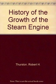 Cover of: A history of the growth of the steam-engine.