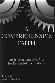 Cover of: A Comprehensive Faith: An International Festschrift for Rousas John Rushdoony
