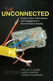 Cover of: The unconnected: social justice, participation, and engagement in the information society