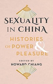 Cover of: Sexuality in China: Histories of Power and Pleasure