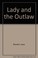 Cover of: Lady & the Outlaw