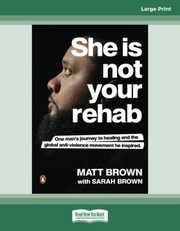 Cover of: She Is Not Your Rehab: One Man's Journey to Healing and the Global Anti-Violence Movement He Inspired