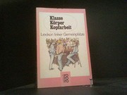Cover of: Klasse, Körper, Kopfarbeit: Lexikon linker Gemeinplätze