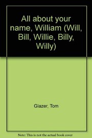 Cover of: All about your name, William (Will, Bill, Willie, Billy, Willy) by Tom Glazer