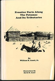 Frontier forts along the Potomac and its tributaries by William H. Ansel
