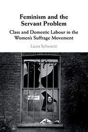 Cover of: Feminism and the Servant Problem: Class Conflict and Domestic Labour in the British Women's Suffrage Movement