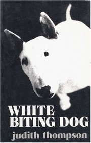 Cover of: White biting dog by Judith Thompson