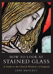 Cover of: How to Look at Stained Glass: A Guide to the Church Windows of England