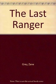 The last ranger by Zane Grey