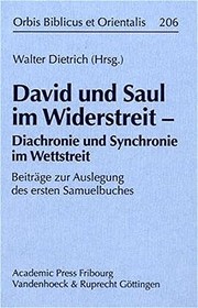 Cover of: David und Saul im Widerstreit: Diachronie und Synchronie im Wettstreit ; Beiträge zur Auslegung des ersten Samuelbuches