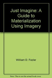 Cover of: Just imagine, a guide to materialization using imagery yeh