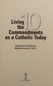 Living the Ten commandments as a Catholic today by Mathew J. Kessler