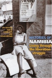 Cover of: Histories of Namibia: living through the liberation struggle : life histories told to Colin Leys and Susan Brown